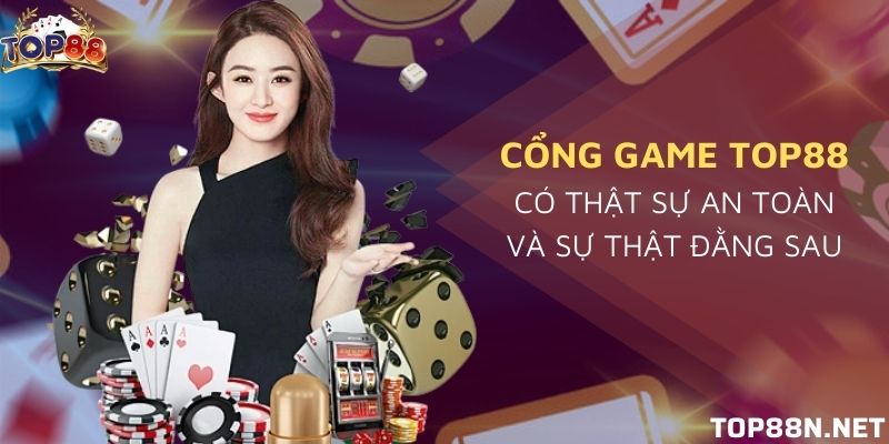 Cổng game Top88 có thật sự an toàn